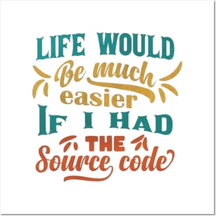 Life Would Be Much Easier If I Had The Source Code Posters and Art